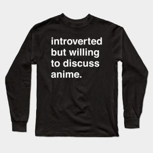 Introverted But Willing to Discuss Anime Long Sleeve T-Shirt